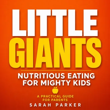 Cover of Little Giants Nutritious Eating for Mighty Kids