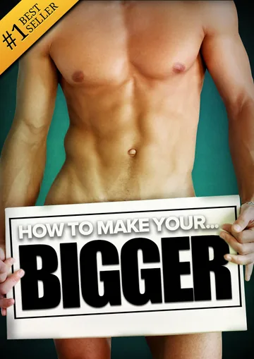 Cover of How to Make Your... BIGGER! The Secret Natural Enlargement Guide for Men. Proven Ways, Techniques, Exercises & Tips on How to Make Your Small Friend Bigger Naturally