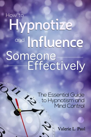 Cover of How to Hypnotize and Influence Someone Effectively
