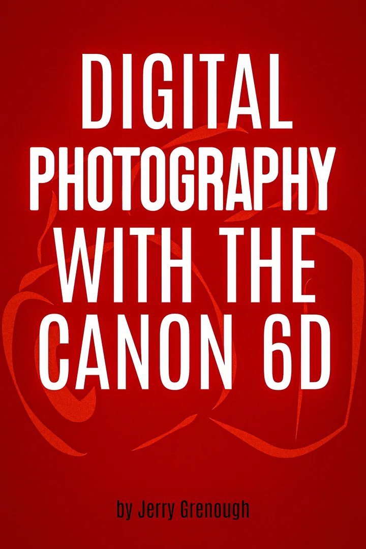 Digital Photography with the Canon 6D