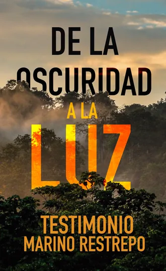 De la Oscuridad a la Luz - Testimonio Marino Restrepo