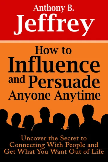Cover of How to Influence and Persuade Anyone Anytime