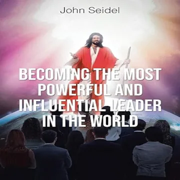 Cover of Becoming the Most Powerful and Influential Leader in the World