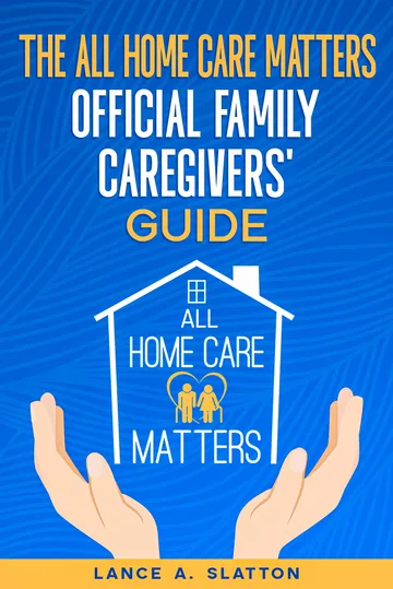 Cover of The All Home Care Matters Official Family Caregivers' Guide