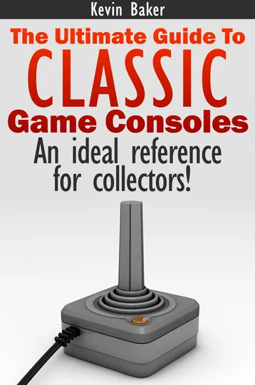 Cover of The Ultimate Guide to Classic Game Consoles