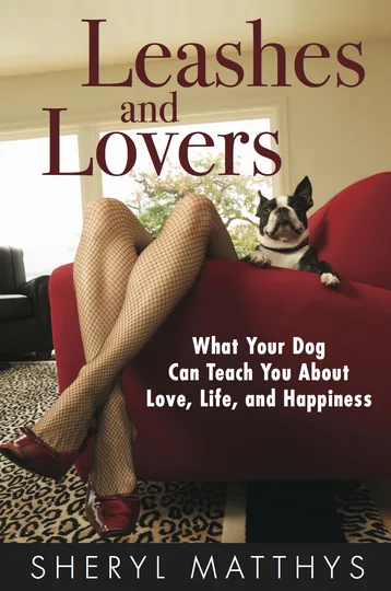 Cover of Leashes and Lovers - What Your Dog Can Teach You About Love, Life, and Happiness