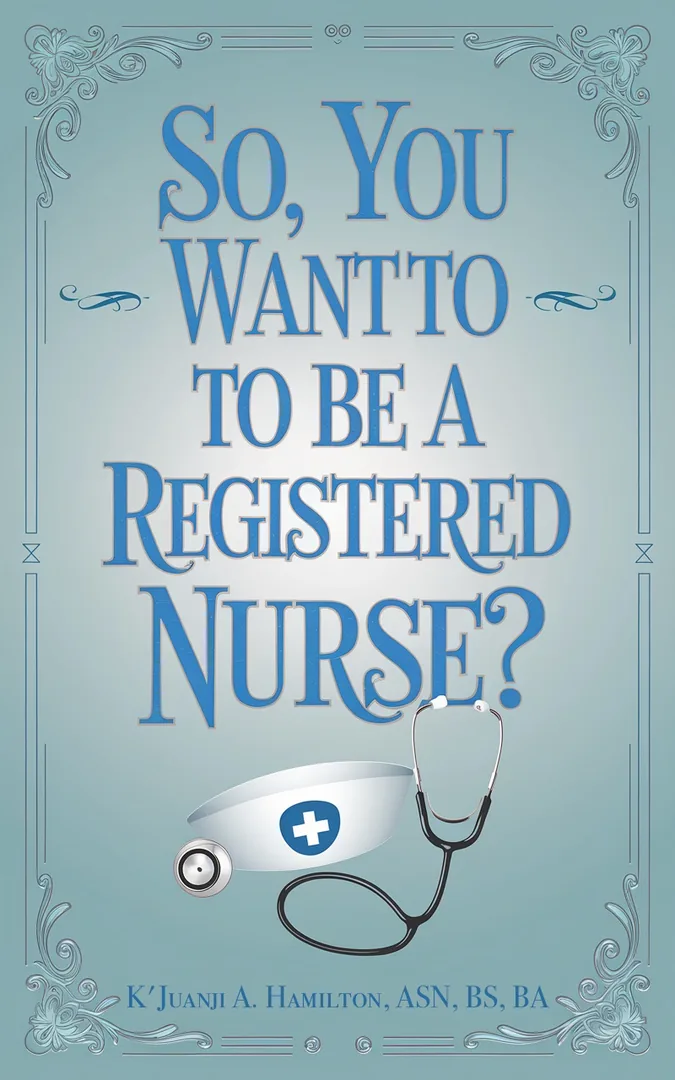 So, You Want to be a Registered Nurse?