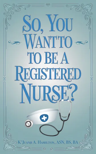 So, You Want to be a Registered Nurse?