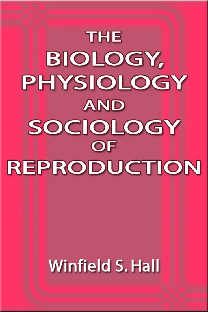 The Biology, Physiology and Sociology of Reproduction