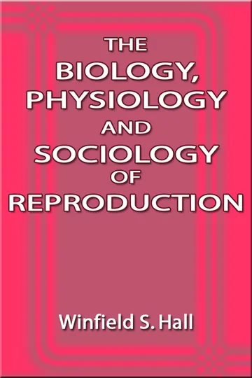 Cover of The Biology, Physiology and Sociology of Reproduction