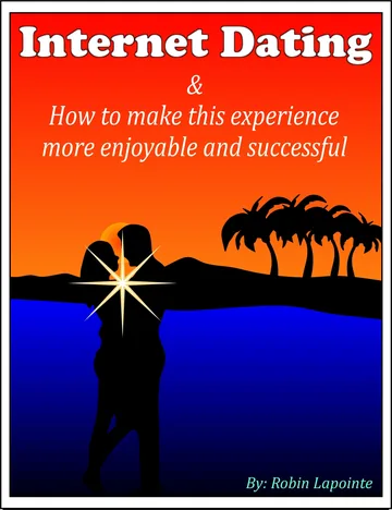 Cover of Internet Dating & How to Make This Experience More Enjoyable and Successful