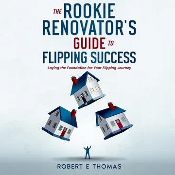 Cover of The Rookie Renovator's Guide to Flipping Success
