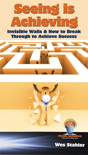 Cover of Seeing Is Achieving - Invisible Walls & How to Break Through to Achieve Success