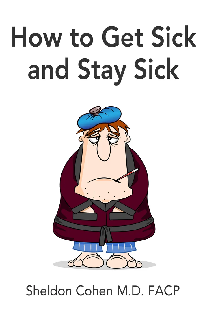How to Get Sick and Stay Sick