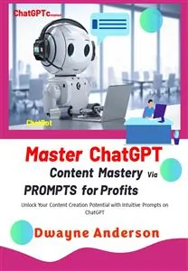 Cover of Master ChatGPT - Content Mastery Via Prompt for Profits