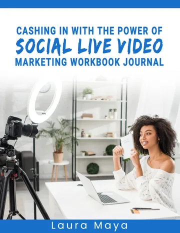 Cover of CASHING IN WITH THE POWER OF SOCIAL LIVE VIDEO MARKETING WORKBOOK JOURNAL
