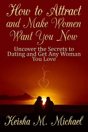 Cover of How to Attract and Make Women Want You Now