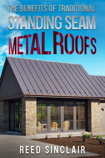 Cover of The Benefits of Traditional Standing Seam Metal Roofs