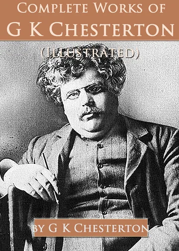Cover of Complete Works of G. K. Chesterton (Illustrated)