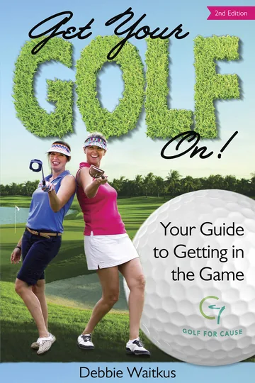 Cover of Get Your Golf On!  Your Guide for Getting In the Game