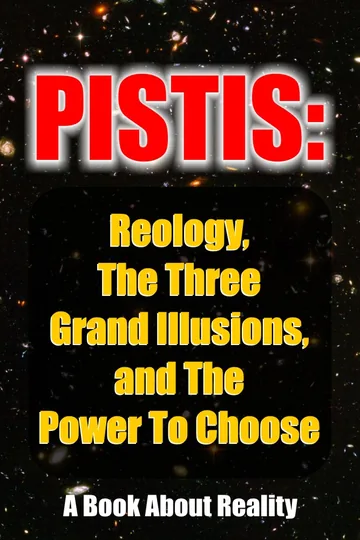 Cover of Pistis: Reology, The Three Grand Illusions, and The Power To Choose