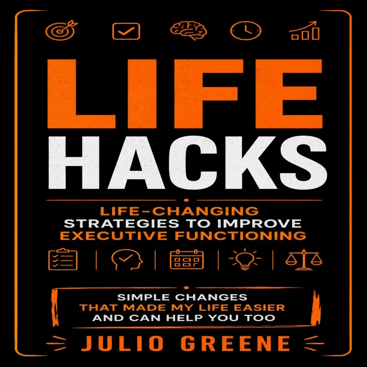 Life Hacks: Life-changing Strategies to Improve Executive Functioning