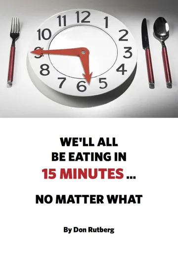 Cover of We'll All Be Eating In 15 Minutes . . . No Matter What
